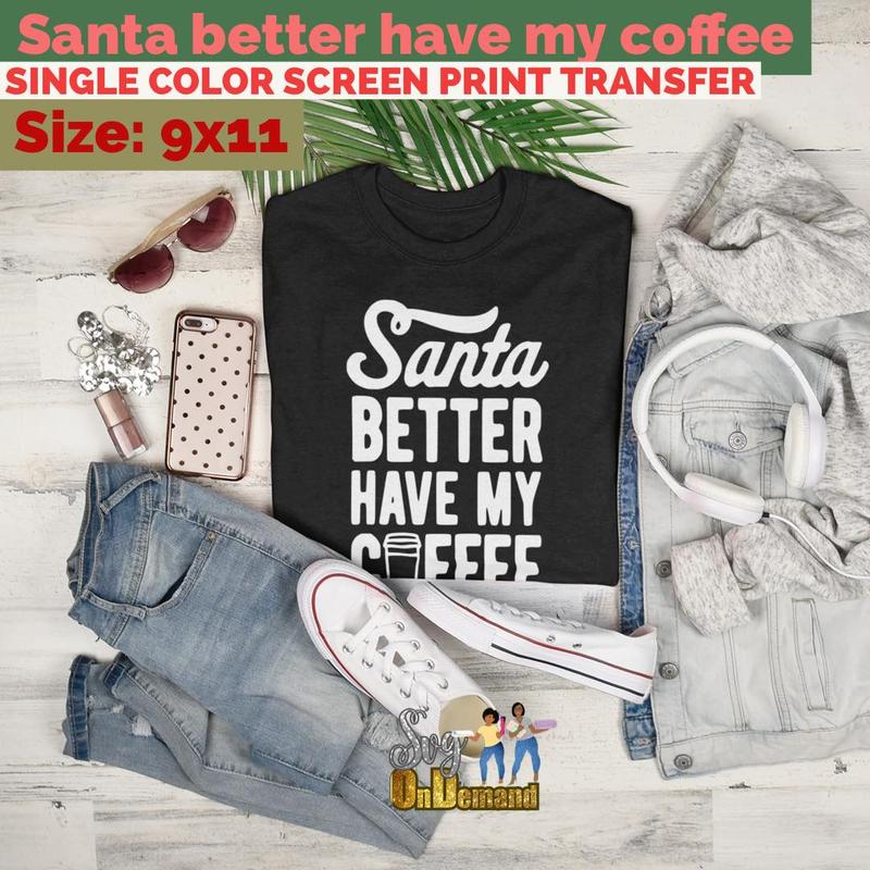 Santa Better Have My Coffee Screen Print Transfer