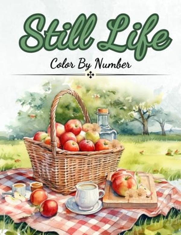 Still Life Color By Number: Color By numbers For Adults, Seniors, Teens and Kids (Color by Number Coloring Books For Adults)