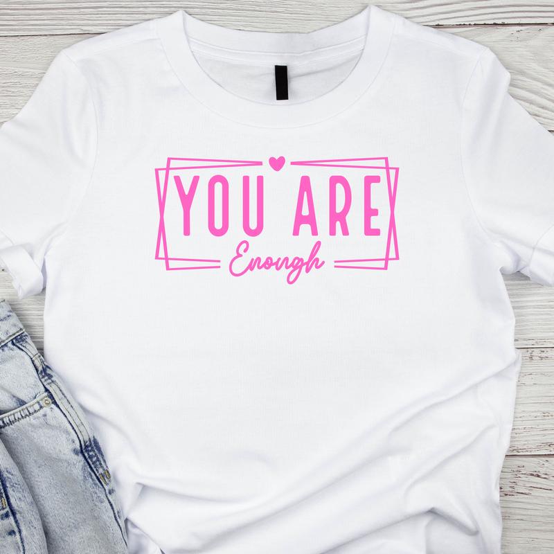 You Are Enough Screen Print Transfer